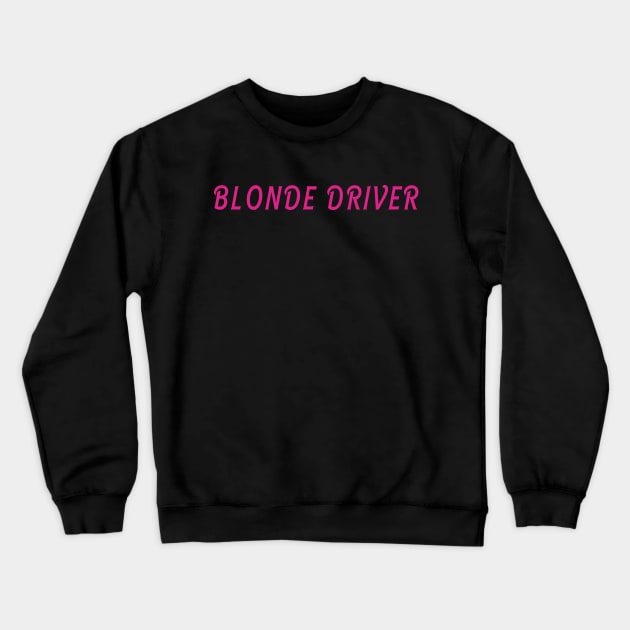 Blonde Driver Crewneck Sweatshirt by  The best hard hat stickers 